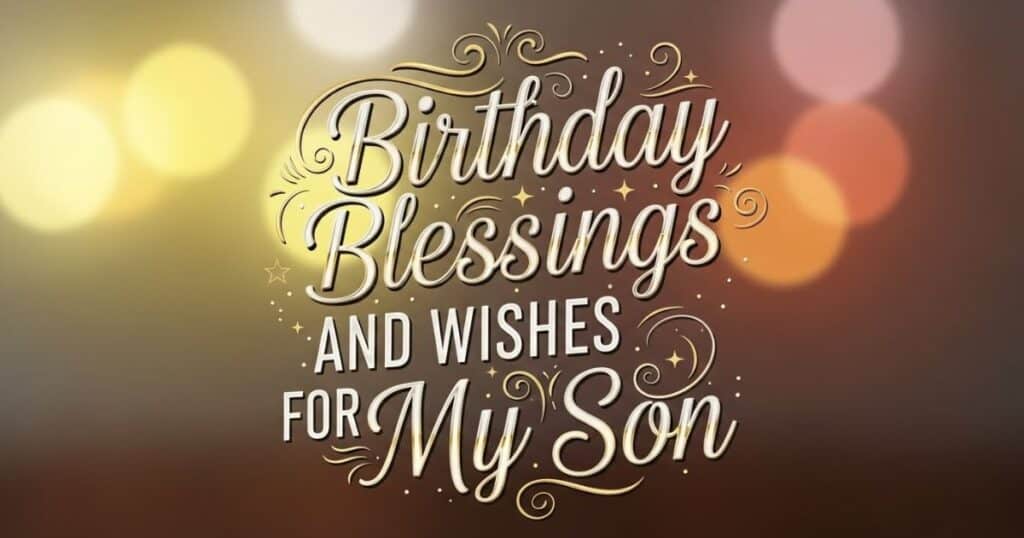 Birthday Blessings and Wishes for My Son