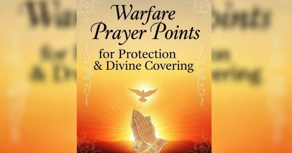 Warfare Prayer Points for Protection & Divine Covering