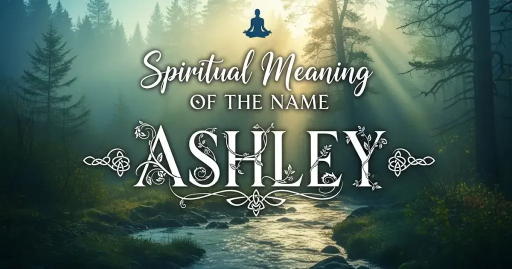 Spiritual Meaning of the Name Ashley
