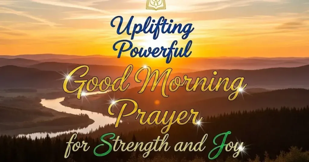 Uplifting Powerful Good Morning Prayer for Strength and Joy